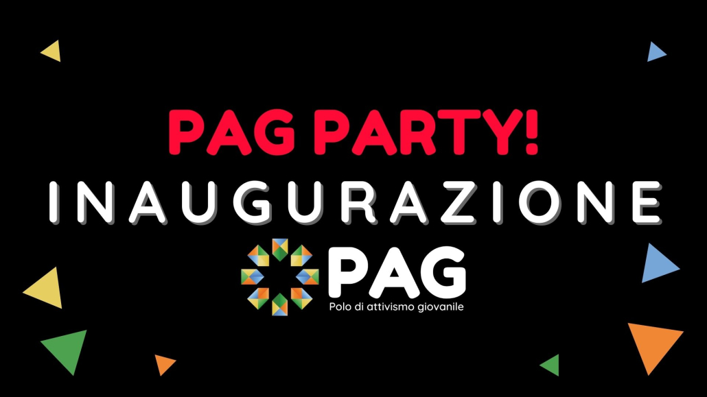 PAG PARTY! | Inaugurazione del Polo di Attivismo Giovanile